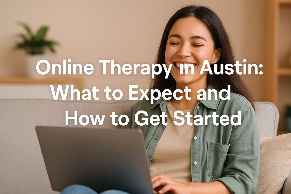 Online Therapy in Austin- What to Expect and How to Get Started